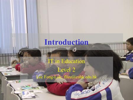 Introduction IT in Education Level 2 Lee Fong-Lok,