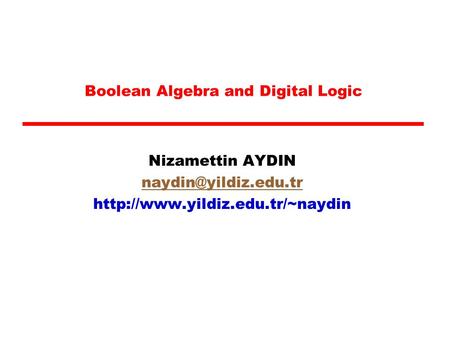Boolean Algebra and Digital Logic Nizamettin AYDIN