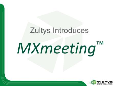 Zultys Introduces MXmeeting ™. Introducing MXmeeting™  Overview  Configurations and Scale  4-in-1 Functions (+ Voice Bridging)  How to Sell.