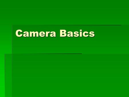 Camera Basics. What is a camera?  A light-tight box with a hole in it  What does the hole do?  Allows the light to come into the camera and expose.