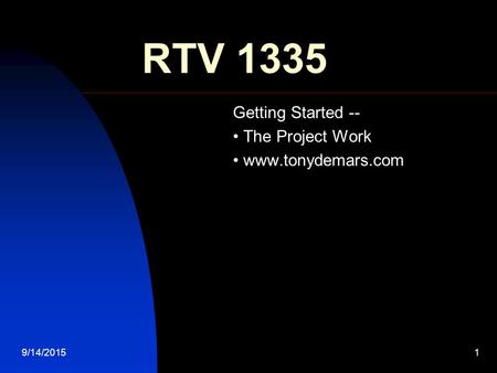 9/14/20151 RTV 1335 Getting Started -- The Project Work www.tonydemars.com.