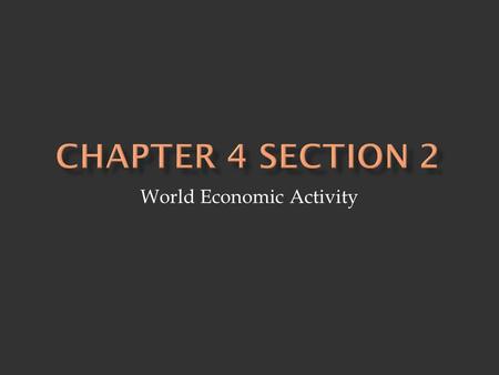 World Economic Activity. 1. Primary Activities - economic activities that rely upon natural resources - examples: fishing, farming, mining, forestry -
