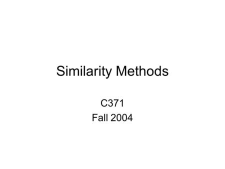 Similarity Methods C371 Fall 2004.