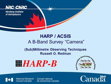 HARP / ACSIS A B-Band Survey “Camera” (Sub)Millimetre Observing Techniques Russell O. Redman.