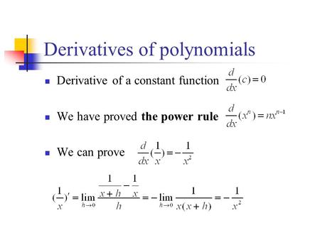 Derivatives of polynomials Derivative of a constant function We have proved the power rule We can prove.