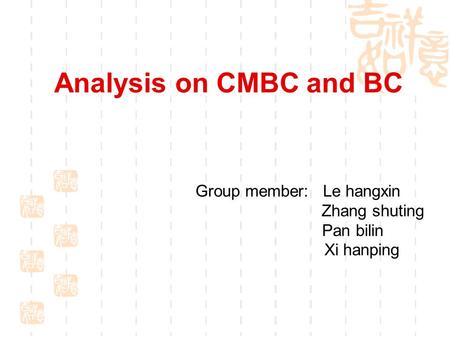 Analysis on CMBC and BC Group member: Le hangxin Zhang shuting Pan bilin Xi hanping.