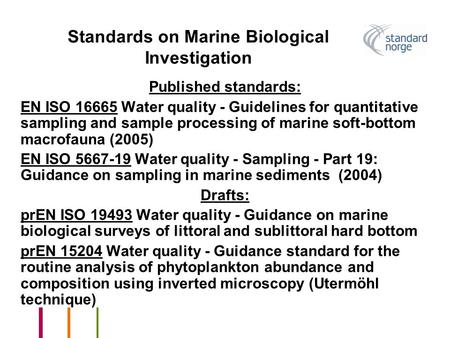 Standards on Marine Biological Investigation Published standards: EN ISO 16665 Water quality - Guidelines for quantitative sampling and sample processing.