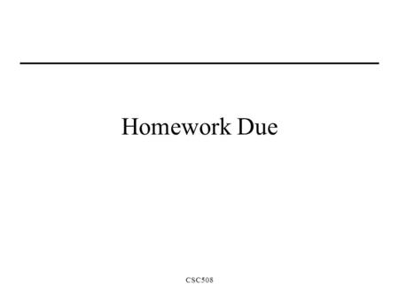 Homework Due CSC508.