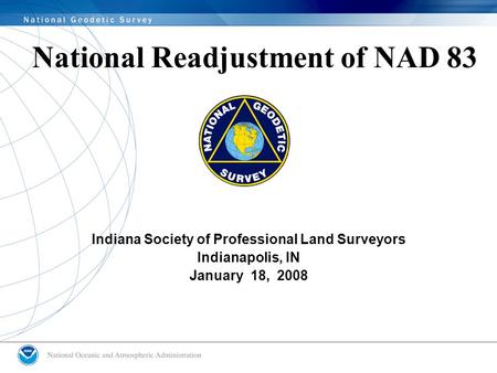 National Readjustment of NAD 83 Indiana Society of Professional Land Surveyors Indianapolis, IN January 18, 2008.