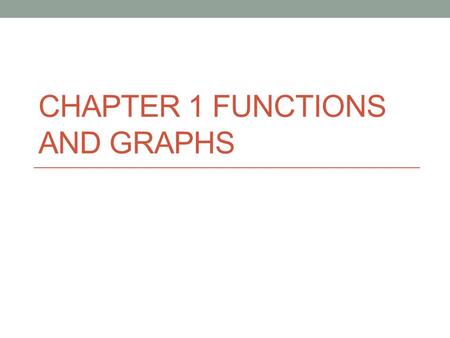 CHAPTER 1 FUNCTIONS AND GRAPHS. Quick Talk What can you tell me about functions based on your peers’ lessons? What can you tell me about graphs based.