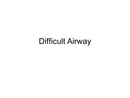Difficult Airway. Definition The clinical situation in which a conventionally trained anesthesiologist experiences difficulty with mask ventilation, difficulty.