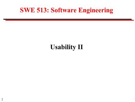 1 SWE 513: Software Engineering Usability II. 2 Usability and Cost Good usability may be expensive in hardware or special software development User interface.