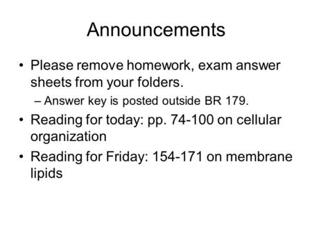 Announcements Please remove homework, exam answer sheets from your folders. –Answer key is posted outside BR 179. Reading for today: pp. 74-100 on cellular.