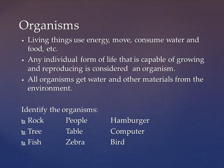 Living things use energy, move, consume water and food, etc. Living things use energy, move, consume water and food, etc. Any individual form of life that.