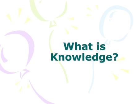 What is Knowledge?.
