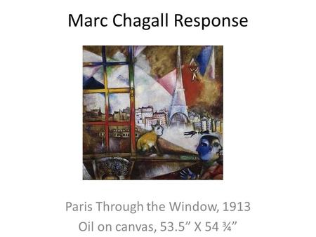 Paris Through the Window, 1913 Oil on canvas, 53.5” X 54 ¾”