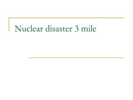 Nuclear disaster 3 mile. History In 1979 at three mile nuclear power plant which is in the united states. A cooling malfunction caused part of the core.