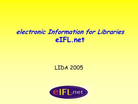 Electronic Information for Libraries eIFL.net LIDA 2005.