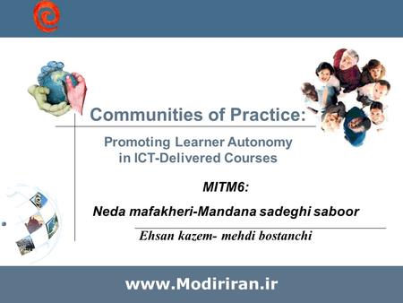 Communities of Practice: Promoting Learner Autonomy in ICT-Delivered Courses MITM6: Neda mafakheri-Mandana sadeghi saboor Ehsan kazem- mehdi bostanchi.