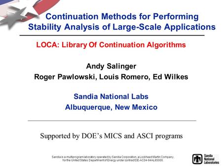 Continuation Methods for Performing Stability Analysis of Large-Scale Applications LOCA: Library Of Continuation Algorithms Andy Salinger Roger Pawlowski,