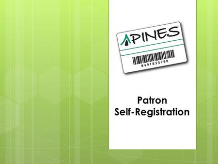 Patron Self-Registration. Self-Registration As of September 2014, patrons may register for a PINES library card through the PINES web site at: