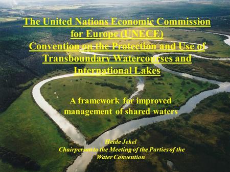 The United Nations Economic Commission for Europe (UNECE) Convention on the Protection and Use of Transboundary Watercourses and International Lakes A.
