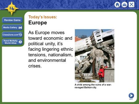 Today’s Issues: Europe As Europe moves toward economic and political unity, it’s facing lingering ethnic tensions, nationalism, and environmental crises.