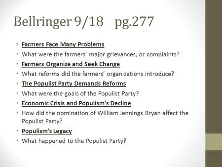 Bellringer 9/18 pg.277 Farmers Face Many Problems What were the farmers’ major grievances, or complaints? Farmers Organize and Seek Change What reforms.