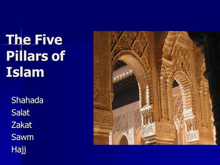 The Five Pillars of Islam ShahadaSalatZakatSawmHajj.