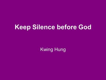 Keep Silence before God Kwing Hung. An old noisy typewriter Concentration brings silence.