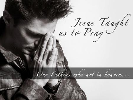 Thy Will be Done (Part 2 of “Jesus Taught us to Pray…”)