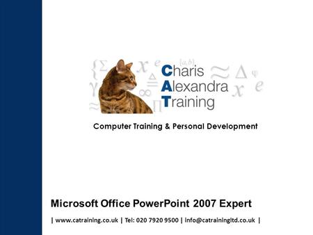 |  | Tel: 020 7920 9500 | | Computer Training & Personal Development Microsoft Office PowerPoint 2007 Expert.