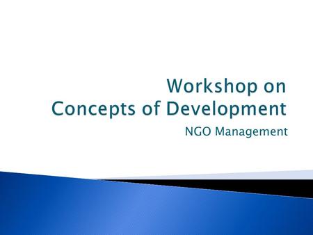 NGO Management.  Trainer  Training Assistants  Participants 2 Concepts of Development by Saif Ullah Khan, IMS - University of Peshawar.