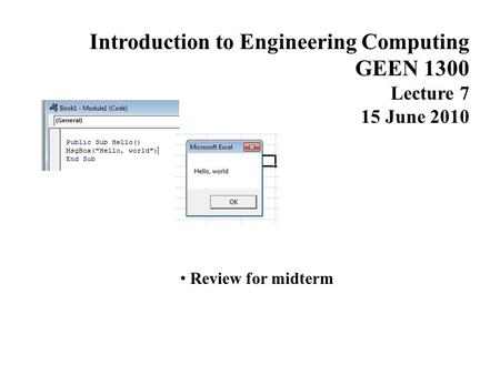 Introduction to Engineering Computing GEEN 1300 Lecture 7 15 June 2010 Review for midterm.