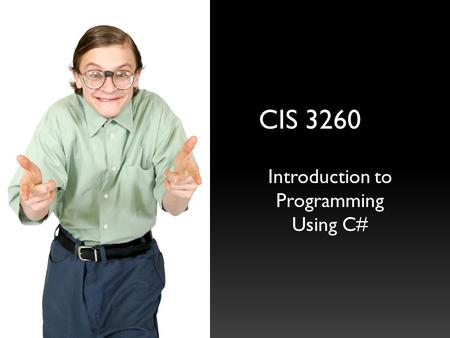 CIS 3260 Introduction to Programming Using C#. Tom Gregory Center for Process Innovation Soccer Referee Boy Scout leader B.S. Computer Science MBA Developer.