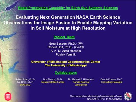 The University of Mississippi Geoinformatics Center NASA MRC RPC: 14-15 April 2008 Greg Easson, Ph.D.- (PI) Robert Holt, Ph.D.- (Co-PI) A. K. M. Azad Hossain.