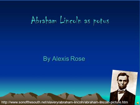 Abraham Lincoln as potus By Alexis Rose