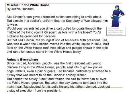 Mischief in the White House By Jeanie Ransom Abe Lincoln's son gave a troubled nation something to smile about. Tad Lincoln in a soldier's uniform that.