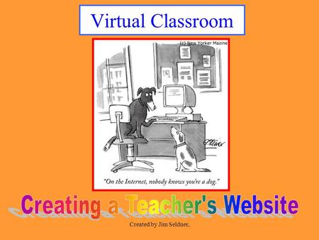 Created by Jim Seldner, Virtual Classroom. Created by Jim Seldner, What you will be able to do….! Create a web pageLearn most of the edit buttons Insert.