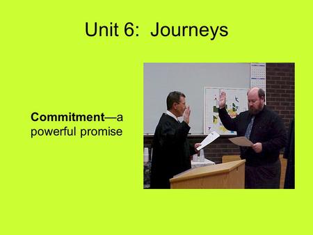 Unit 6: Journeys Commitment—a powerful promise Unit 6: Journeys Continent—a large landmass. Earth has 7 continents.