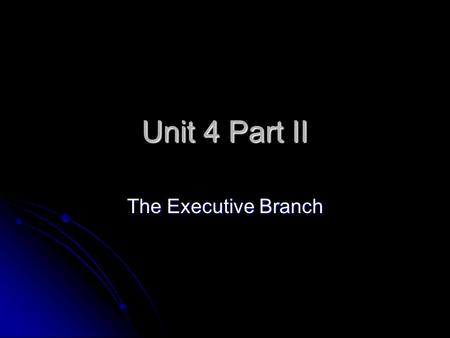 Unit 4 Part II The Executive Branch. Leader of The Executive Branch.