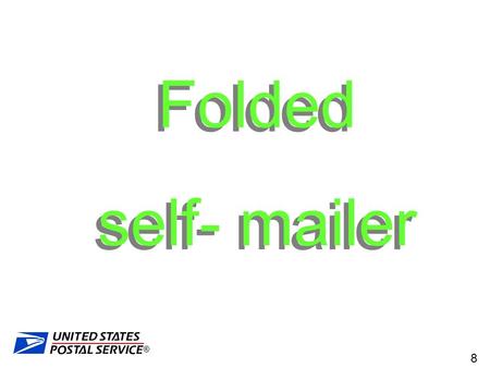 Folded self- mailer The rules for folded self mailers have not changed…..yet. They are in the Domestic Mail manual and the Quick Service Guide available.
