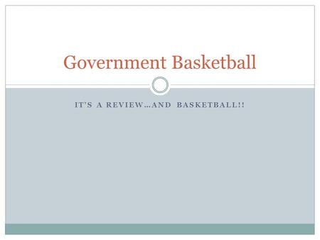 IT’S A REVIEW…AND BASKETBALL!! Government Basketball.