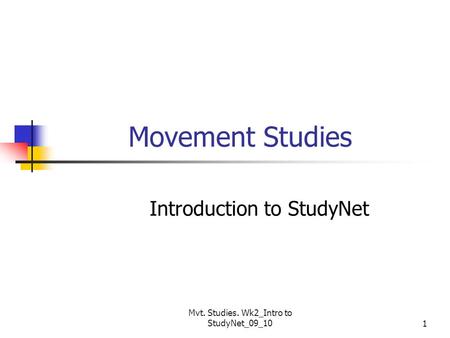 Mvt. Studies. Wk2_Intro to StudyNet_09_101 Movement Studies Introduction to StudyNet.