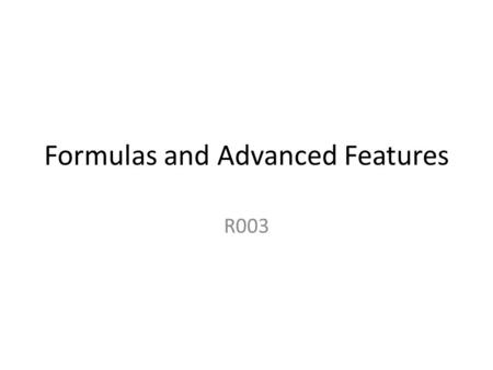 Formulas and Advanced Features R003. AO1: Use Formulas & features in your spreadsheet Invoice sheet Absolute cell reference Macros Conditional Formatting.