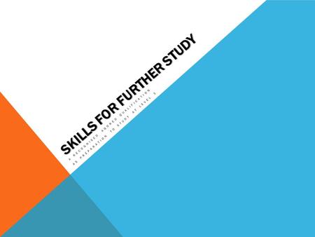 SKILLS FOR FURTHER STUDY A RECOGNISED AGORED QUALIFICATION AS PREPARATION TO STUDY AT LEVEL 3.