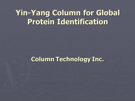 Yin-Yang Column for Global Protein Identification Column Technology Inc.