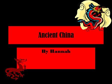 Ancient China By Hannah. Dynasties Shang 1766 B.C. Zhou 122 B.C.-253 B.C. Han 202 B.C. -220 A.D.