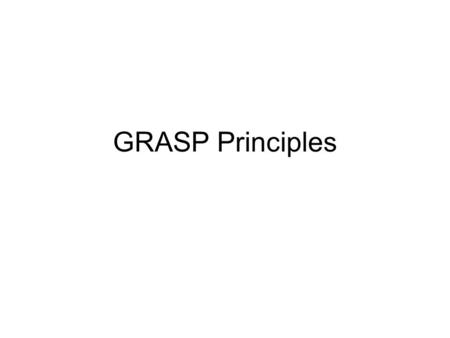 GRASP Principles. How to Design Objects The hard step: moving from analysis to design How to do it? –Design principles (Larman: “patterns”) – an attempt.