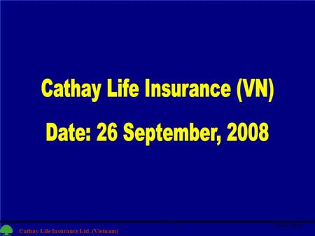1 Cathay Life Insurance Ltd. (Vietnam) 26/09/20081.